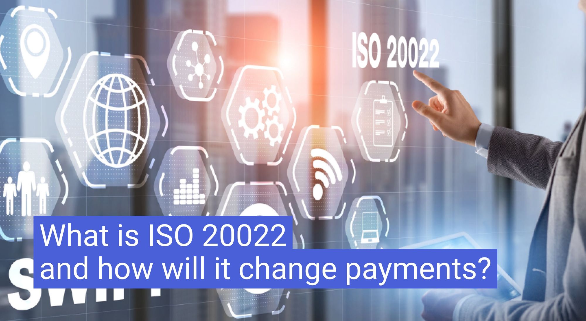 What is ISO 20022 and how will it change payments?