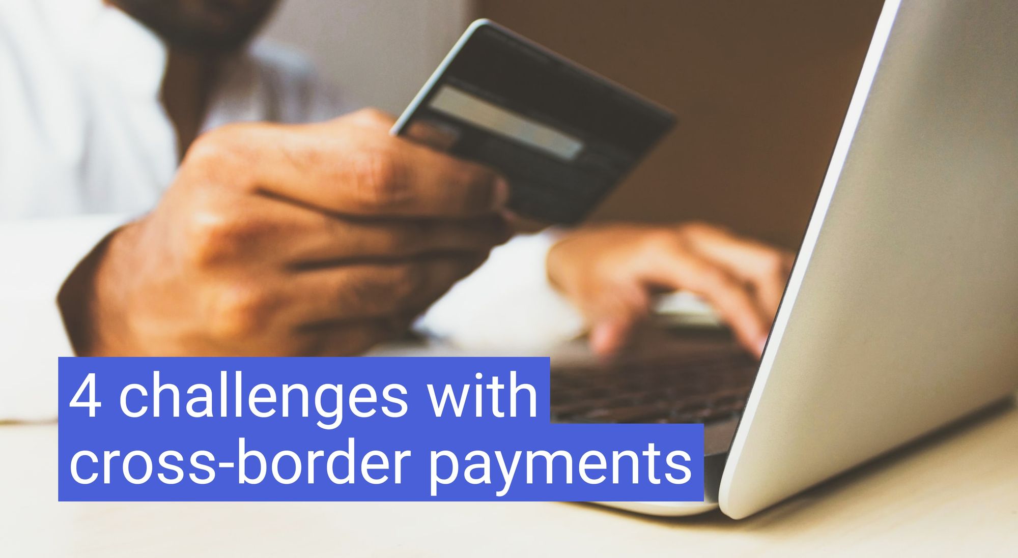 4 challenges with cross-border payments (and how to overcome them)