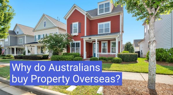 Why do Australians buy Property Overseas ?