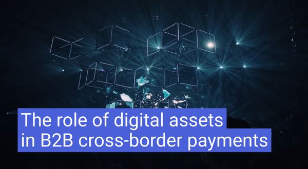 Exploring the role of digital assets in B2B cross-border payments
